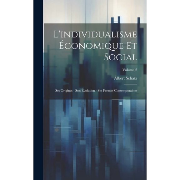 L'individualisme économique et social; ses origines - son évolution - ses formes contemporaines; Volume 2 (Hardcover)