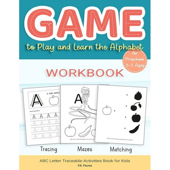 Game to Play and Learn the Alphabet for Preschool 3-5 Ages Workbook: Tracing, Mazes, Matching, ABC (Paperback) by P R Fhunta