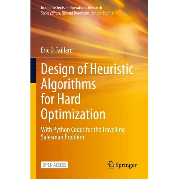 Graduate Texts in Operations Research Design of Heuristic Algorithms for Hard Optimization: With Python Codes for the Travelling Salesman Problem, (Paperback)