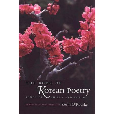 The Book Of Korean Poetry Songs Of Shilla And Koryo - 