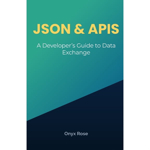 JSON & APIs: A Developer's Guide to Data Exchange, (Paperback)