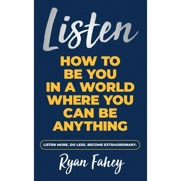 Listen: How To Be You In A World Where You Can Be Anything, (Paperback)