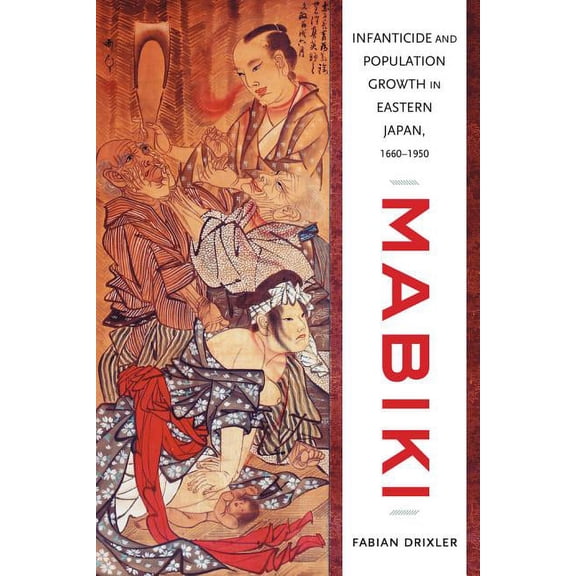 Asia: Local Studies / Global Themes: Mabiki : Infanticide and Population Growth in Eastern Japan, 1660-1950 (Series #25) (Edition 1) (Hardcover)