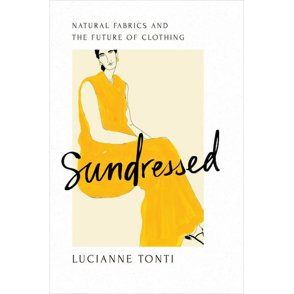 Sundressed: Natural Fabrics and the Future of Clothing, (Hardcover)