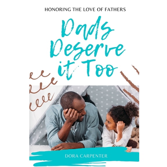 Dads Deserve it Too: Honoring the Love of Fathers (Paperback)