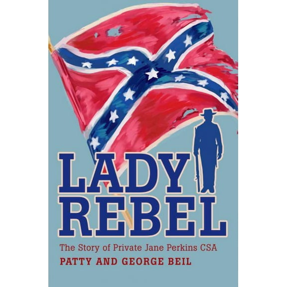 Lady Rebel : The Story of Private Jane Perkins Csa