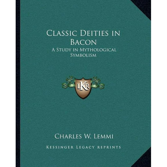Classic Deities in Bacon: A Study in Mythological Symbolism Paperback 1162569441 9781162569444 Charles W. Lemmi