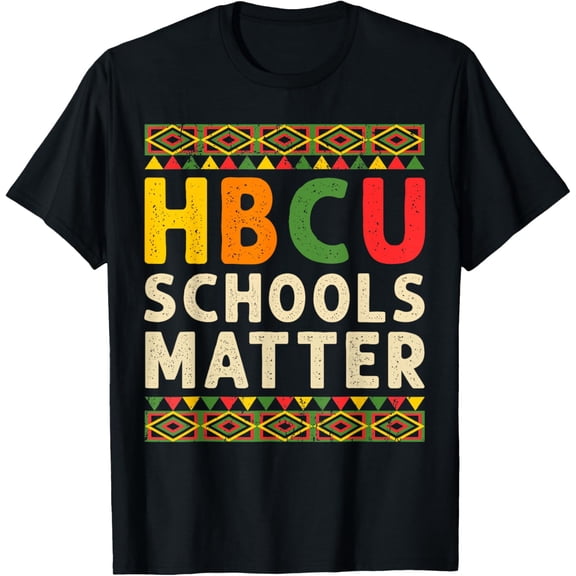 t-shirt HBCU Schools Matter Historical Black College Student Alumni T-Shirt mens t shirt,black,women,funny,misfits,men,journey