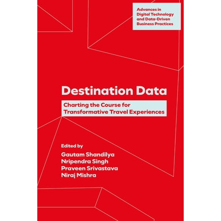 Advances in Digital Technology and Data- Destination Data: Charting the Course for Transformative Travel Experiences (Hardcover)