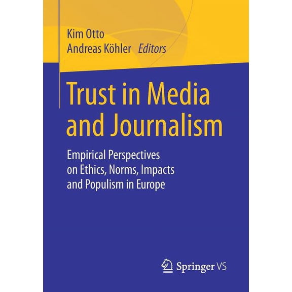 Trust in Media and Journalism: Empirical Perspectives on Ethics, Norms, Impacts and Populism in Europe, (Paperback)