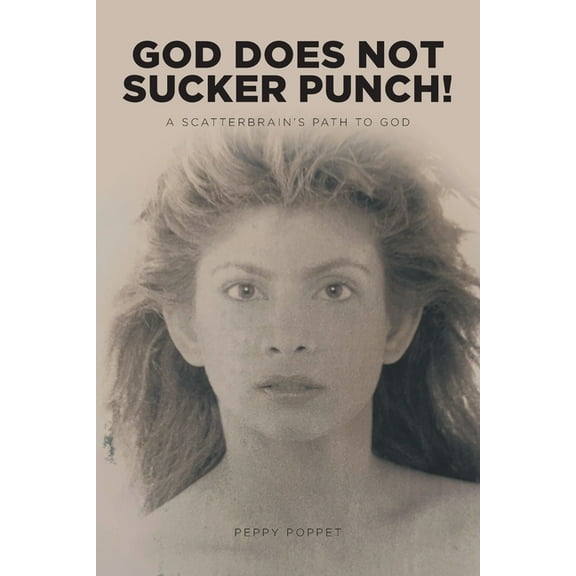 God Does Not Sucker Punch!: A Scatterbrain's Path to God, (Paperback)