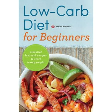 Low Carb Diet for Beginners : Essential Low Carb Recipes to Start Losing