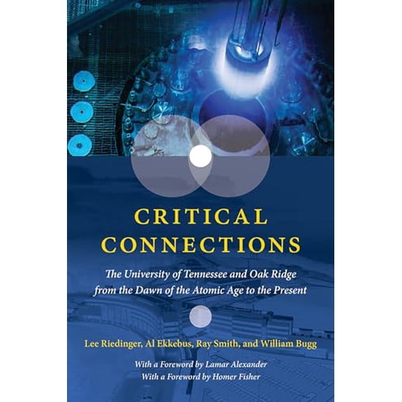 Pre-Owned Critical Connections: The University of Tennessee and Oak Ridge from the Dawn of the Atomic Age to the Present, 9781621906544, 162190654X, Hardcover, 1 edition