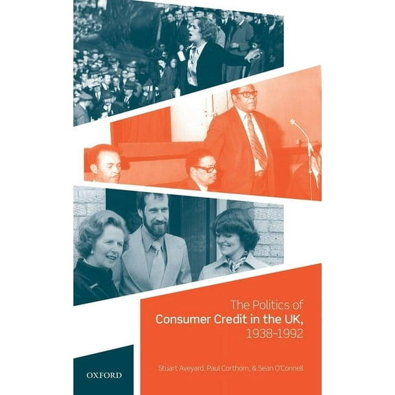 Politics of Consumer Credit in the Uk, 1938-1992, (Hardcover)