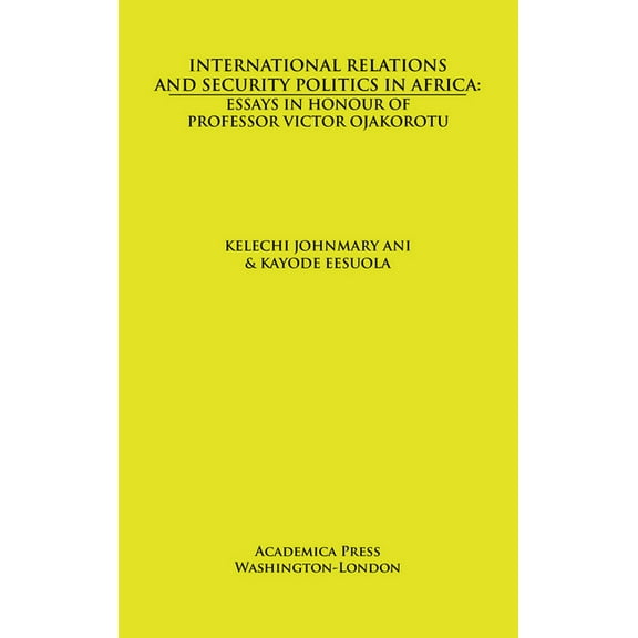 International Relations and Security Politics in Africa: Essays in Honor of Professor Victor Ojakorotu, (Hardcover)