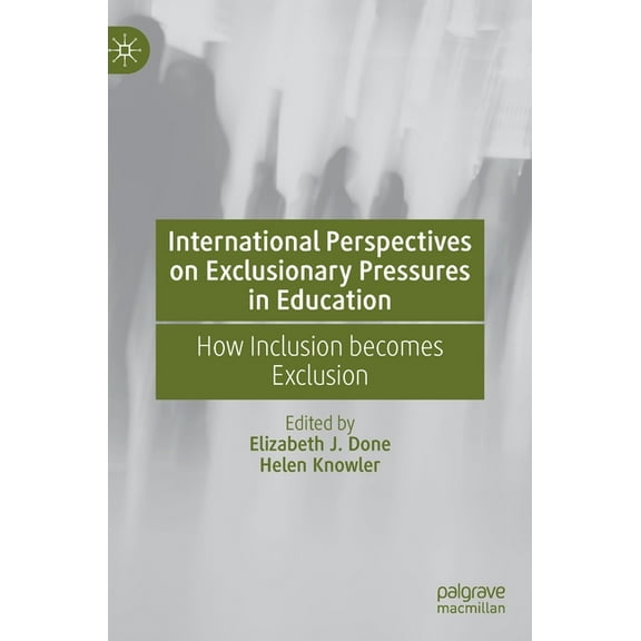 International Perspectives on Exclusionary Pressures in Education: How Inclusion Becomes Exclusion, (Hardcover)