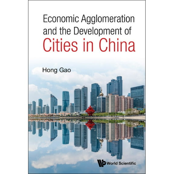 Economic Agglomeration & the Development of Cities in China, (Hardcover)