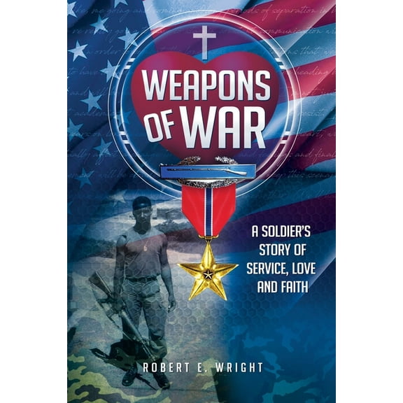 Weapons of War: A Soldier's Story of Service, Love and Faith, (Paperback)