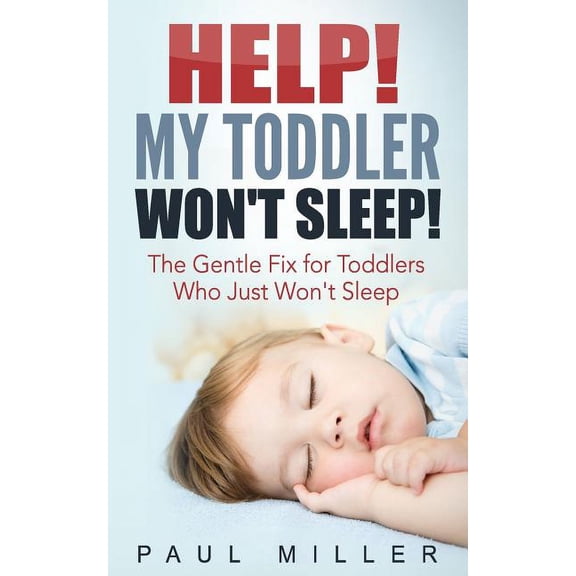 HELP! My Toddler Won't Sleep!: The Gentle Fix for Toddlers Who Just Won't Sleep, (Paperback)