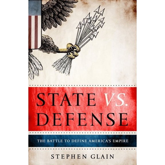 State vs. Defense: The Battle to Define America's Empire, (Paperback)