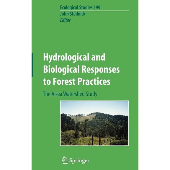 Ecological Studies Hydrological and Biological Responses to Forest Practices: The Alsea Watershed Study, Book 199, (Hardcover)