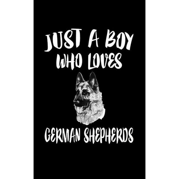 Just A Boy Who Loves German Shepherds: Animal Nature Collection (Paperback)