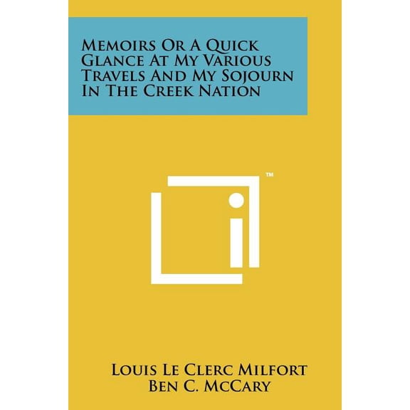 Memoirs Or A Quick Glance At My Various Travels And My Sojourn In The Creek Nation