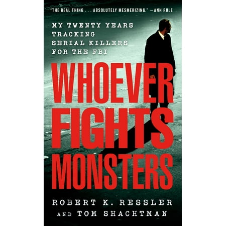 Whoever Fights Monsters My Twenty Years Tracking Serial Killers For The Fbi - 