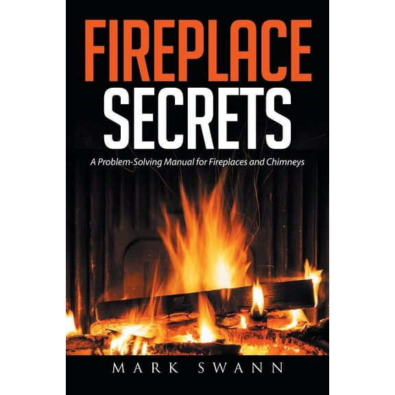 Fireplace Secrets: A Problem-Solving Manual for Fireplaces and Chimneys (Paperback)