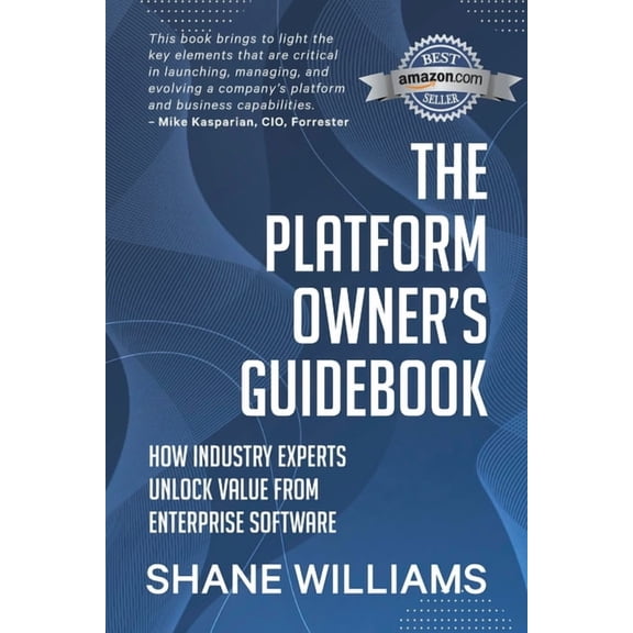 The Platform Owner's Guidebook: How industry experts unlock value from enterprise software, (Paperback)