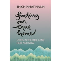 Finding Our True Home : Living in the Pure Land Here and Now (Paperback)