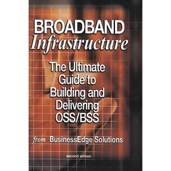Pre-Owned Broadband Infrastructure: The Ultimate Guide to Building and Delivering Oss/BSS (Hardcover) 140207378X 9781402073786