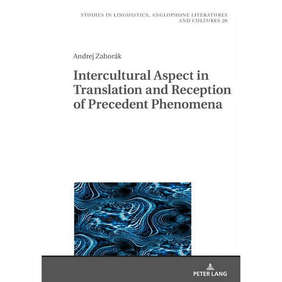 Studies in Linguistics, Anglophone Literatures and Cultures: Intercultural Aspect in Translation and Reception of Precedent Phenomena (Hardcover)