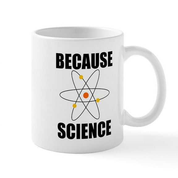 CafePress - Because Science Mugs - 11 oz Ceramic Mug - Novelty Coffee Tea Cup