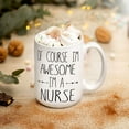 thumbnail image 2 of Of Course I'm Awesome I'm A Nurse, Awesome Nurse Mug, Proud Nurse, Cool Nurse, I Am Nurse Mug, Nurse Mug, Nursing, Nurse Gift, Rn Nurse Mug, Ceramic Novelty Coffee Mugs 11oz, 15oz Mug, T, 2 of 4
