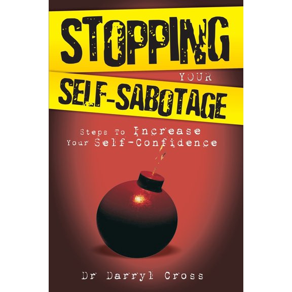 Stopping Your Self-Sabotage: Steps to Increase Your Self-Confidence (Paperback)