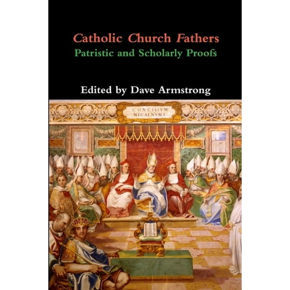 Catholic Church Fathers: Patristic and Scholarly Proofs (Paperback)