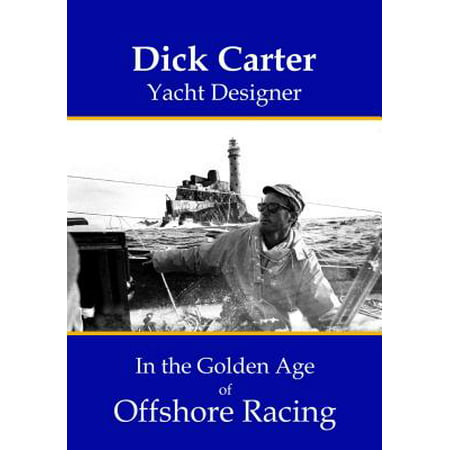 Dick Carter : Yacht Designer in the Golden Age of Offshore (Best Country To Set Up An Offshore Company)
