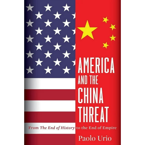 America and the China Threat : From the End of History to the End of Empire (Paperback)