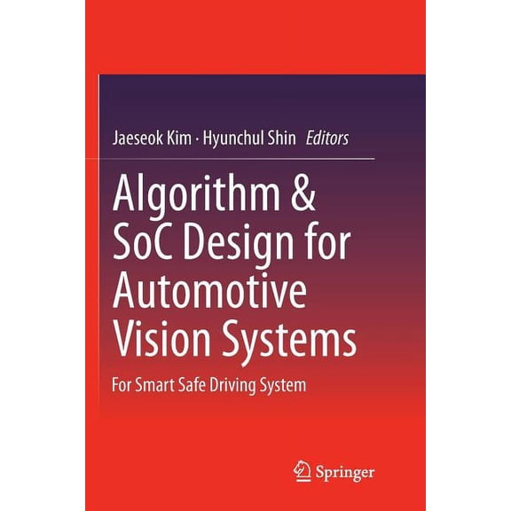 Algorithm & Soc Design for Automotive Vision Systems: For Smart Safe Driving System, (Paperback)