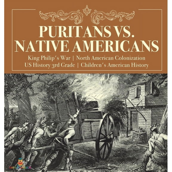 Puritans vs. Native Americans King Philip's War North American Colonization US History 3rd Grade Children's American His, (Hardcover)