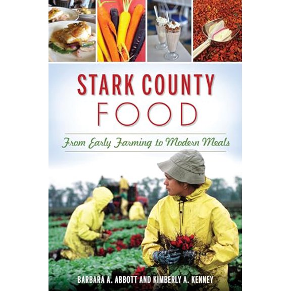 Pre-Owned Stark County Food: From Early Farming to Modern Meals (Paperback) 1467138967 9781467138963
