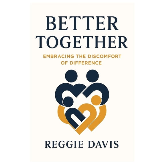 Better Together: Embracing the Discomfort of Difference, (Paperback)