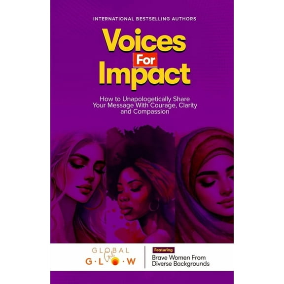 Voices For Impact: How to Unapologetically Share Your Message with Courage, Clarity, and Compassion, (Paperback)