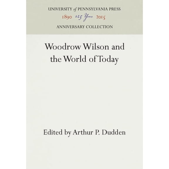 Anniversary Collection Woodrow Wilson and the World of Today, (Hardcover)