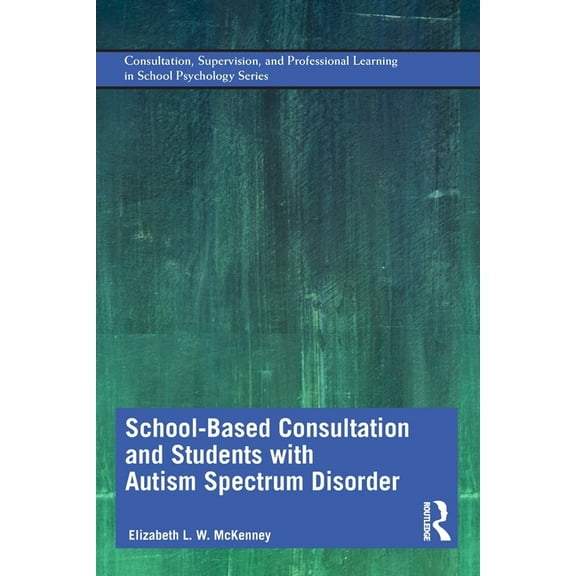Consultation, Supervision, and Professio School-Based Consultation and Students with Autism Spectrum Disorder, (Paperback)