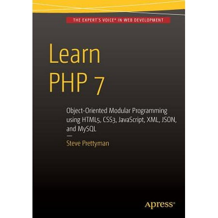 Learn PHP 7 : Object Oriented Modular Programming Using Html5, Css3, Javascript, XML, Json, and (Best Way To Learn Html5 And Css3)