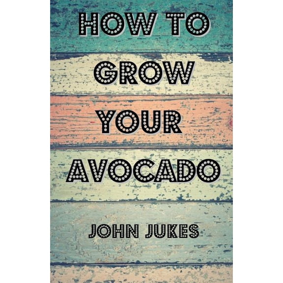 How to Grow Your Avocado