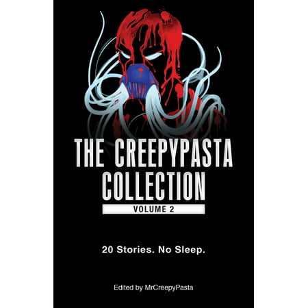 The Creepypasta Collection, Volume 2 : 20 Stories. No Sleep.