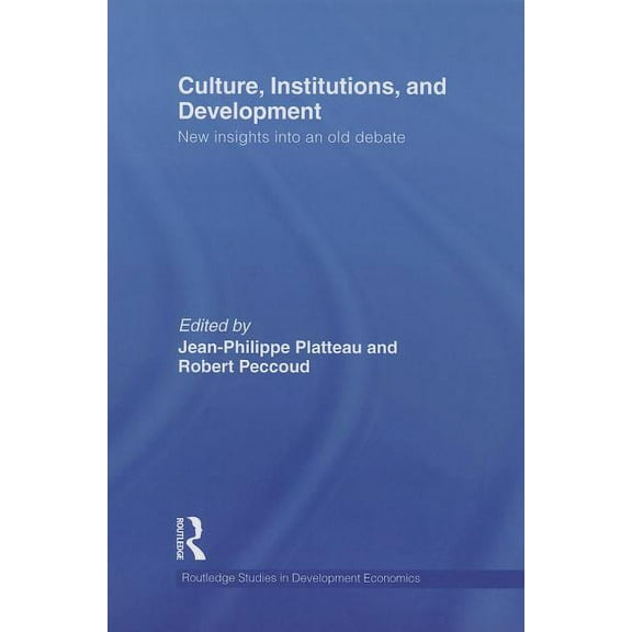 Routledge Studies in Development Economi Culture, Institutions, and Development: New Insights Into an Old Debate, Book 84, (Paperback)